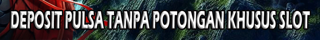 DEPOSIT PULSA TANPA POTONGAN